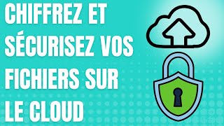 Chiffrez et sécurisez vos fichiers déposés sur le Cloud [upl. by Scott985]