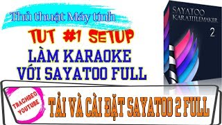 Hướng dẫn tải và cài đặt phần mềm làm karaoke sayatoo Full bản quyền  Sayatoo2385568 Full [upl. by Marcell153]