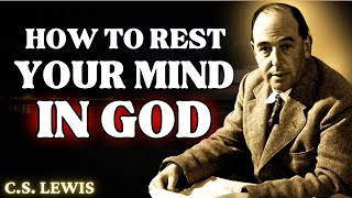 4 Ways to Give Your Mind to GOD When You are ANXIOUS and TIRED  CS Lewis 2024 [upl. by Ainod878]