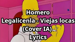 Homero simpson quotLegalícenlaquot  Viejas Locas Cover IA Lyrics [upl. by Frantz]