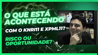 o que está acontecendo com o knri11 e xpml11 Risco ou oportunidade [upl. by Bunns]