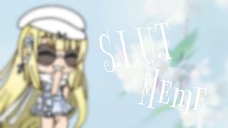 • SLUT Meme • Gacha Life • [upl. by Kitrak]