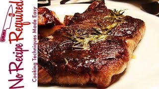 How to Sear Steak  Steak Recipes by NoRecipeRequiredcom [upl. by Eyram]