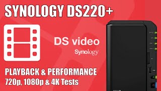 Synology DS220 NAS Video Station 1080p amp 4K Performance Test [upl. by Dulsea]