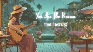 You Are The Reason That I Worship I Song Lyric Video Christian Music [upl. by Raff331]