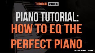 Piano Tutorial How To EQ The Perfect Piano  Soundoraclenet [upl. by Bilac]