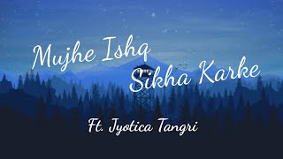 Mujhe ishq sikha karke  ghost  Jyotica Tangri  Lyrics by sanjeev ajay  Lyrics video [upl. by Neelyahs]