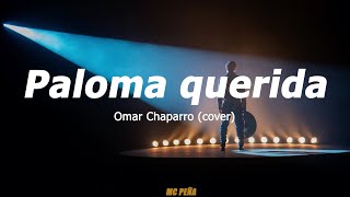 Paloma querida  Omar Chaparro LETRA cover [upl. by Ammann]