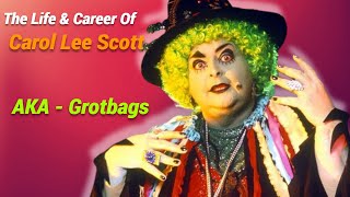 The Life and Career Of Grotbags Carol Lee Scott [upl. by Llenhoj]