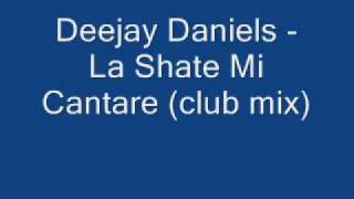 Deejay Daniels  La Shate Mi Cantare club mix [upl. by Eillime]