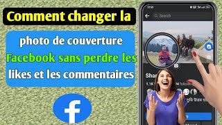 Comment changer la photo de couverture Facebook sans perdre les likes et les commentaires 2023 [upl. by Taddeo]