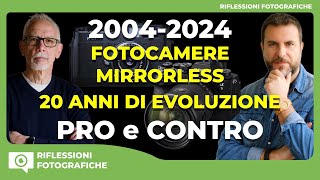 2004 2024  FOTOCAMERE MIRRORLESS  20 ANNI DI EVOLUZIONE  PRO E CONTRO [upl. by Larret]