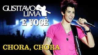 Gusttavo Lima  Chora Chora  DVD Gusttavo Lima e Você Clipe Oficial [upl. by Anawak609]