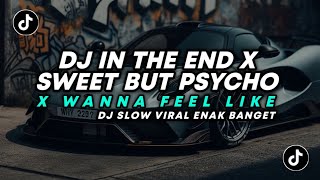 DJ TIKTOK TERBARU IN THE END X SWEET BUT PSYCHO X WANNA FEEL LIKE  SLOW ENAK SANTUY [upl. by Marijn]