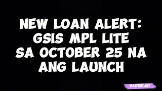 NEW LOAN ALERT GSIS MPL LITE SA OCTOBER 25 NA ANG LAUNCH [upl. by Parshall311]