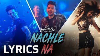 Guru Randhawa  Nachle Na LYRICS  Neeti Mohan  Dil Junglee [upl. by Giorgio]