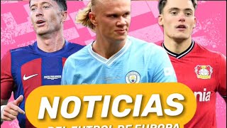 🇪🇺 LAS 5 NOTICIAS DE FÚTBOL DE EUROPA 🇪🇺 [upl. by Bunnie]