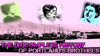 THE INCOMPLETE HISTORY OF PORTLANDS BROTHELS [upl. by Aliekat]