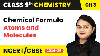 Chemical Formula  Atoms and Molecules  Class 9 Chemistry Chapter 3  CBSE 202425 [upl. by Noella]