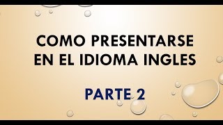 Parte 2 COMO PRESENTARSE EN INGLES [upl. by Yrallam]