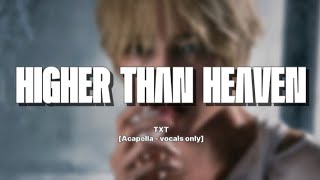 TXT  Higher Than Heaven Acapella بدون موسيقى [upl. by Voleta]