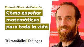 Cómo enseñar matemáticas para toda la vida con Eduardo Sáenz de Cabezón [upl. by Mcmurry731]