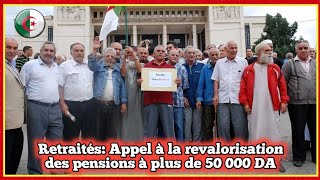 Retraités Appel à la revalorisation des pensions à plus de 50 000 DA [upl. by Carmel]