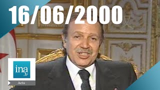 20h Antenne 2 du 16 juin 2000  Bouteflika invité du journal  Archive INA [upl. by Klaus]