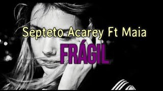 Frágil  Septeto Acarey Ft Maia letra [upl. by Neelie]