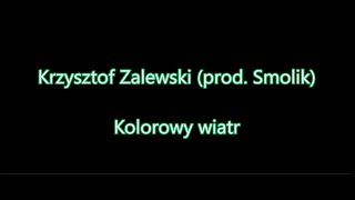 Krzysztof Zalewski prod Smolik – Kolorowy wiatr Tekst [upl. by Eversole]