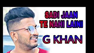 G KHAN  Sadi Jaan Te Nahi Laini  New Punjabi Song 2021  Music Love Guri [upl. by Aecila]