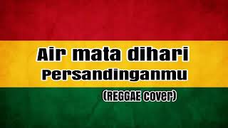 Air Mata Dihari Persandinganmu REGGAE cover [upl. by Aerda]