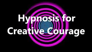 Hypnosis for Creative Courage [upl. by Ide485]