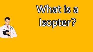 What is a Isopter   Best Health FAQ Channel [upl. by Anielram]