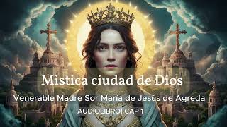 MISTICA CIUDAD DE DIOS  Venerable Madre Sor María de Jesús de Ágreda audiolibro  CAP 1 [upl. by Arriec661]