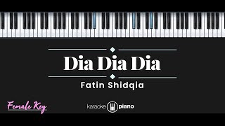 Dia Dia Dia  Fatin Shidqia KARAOKE PIANO  FEMALE KEY [upl. by Aubarta361]