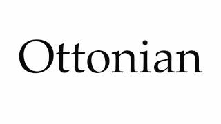 How to Pronounce Ottonian [upl. by Oech848]