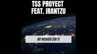 Tss Proyect Feat Irantzu  Mi Mundo Sin Ti 2006 [upl. by Meridel]