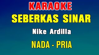 SEBERKAS SINAR  KARAOKE Nada Pria  Nike Ardilla [upl. by Adnaluy335]