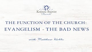 Matthew Hobbs  The Function of the Church Evangelism  The Bad News [upl. by Atisusej467]