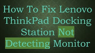 How To Fix Lenovo ThinkPad Docking Station Not Detecting Monitor [upl. by Hazeefah926]