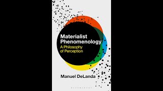 1 Materialist Phenomenology A Philosophy of Perception by Manuel DeLanda [upl. by Anaugahs221]