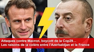 Attaques contre Macron boycott Cop29… Les raisons de la colère entre l’Azerbaïdjan et la France [upl. by Renata379]