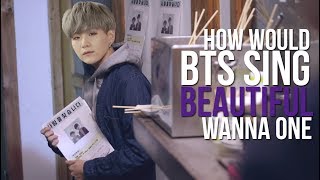 How Would BTS Sing BEAUTIFUL WANNA ONE [upl. by Oniliuqnart]