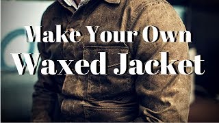 Make Your Own Waxed Jacket [upl. by Elstan]