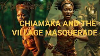 CHIAMAKA AND THE VILLAGE MASQUERADE [upl. by England]