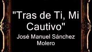 Tras de Ti Mi Cautivo  José Manuel Sánchez Molero AM [upl. by Scopp]