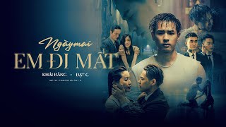 NGÀY MAI EM ĐI MẤT  KHẢI ĐĂNG FT ĐẠT G OFFICIAL MV [upl. by Teryn]