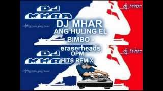 ANG HULING EL BIMBO  eraserheads DJ MHAR OPM HITS REMIXwmv [upl. by Brandea]