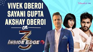 Inside Edge 3Vivek Oberoi Sayani Gupta Akshay Oberoi On Whats New In Season 3  Exclusive [upl. by Rieth126]